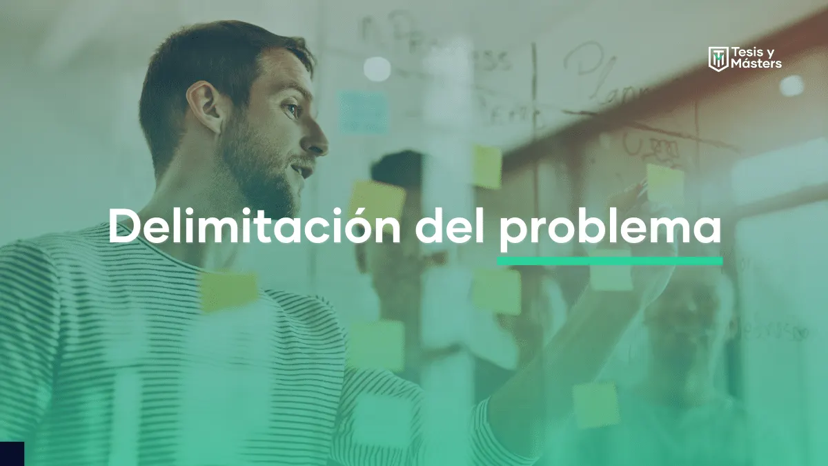 Cómo hacer la delimitación del problema: una parte fundamental de la tesis