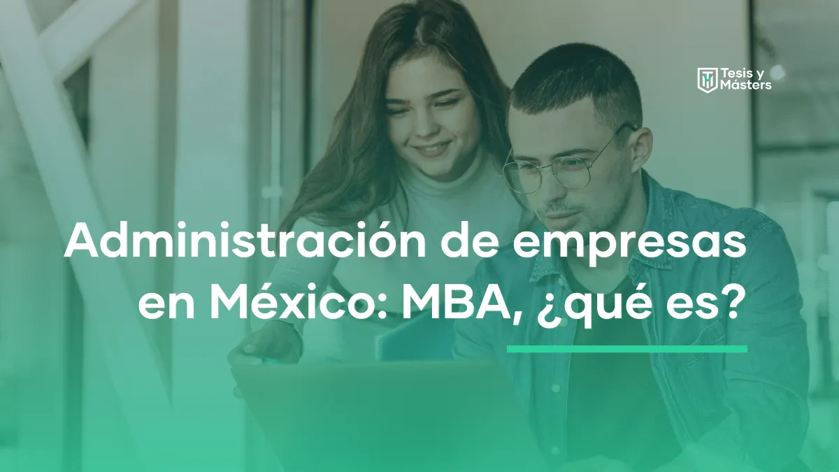 Administración de empresas en México: MBA, ¿qué es?