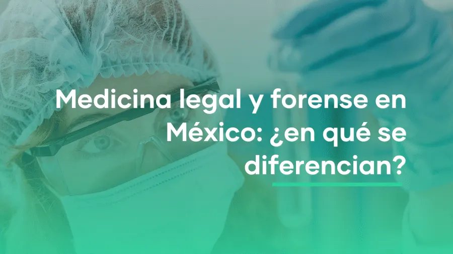 Medicina legal y medicina forense en México: ¿en qué se diferencian?
