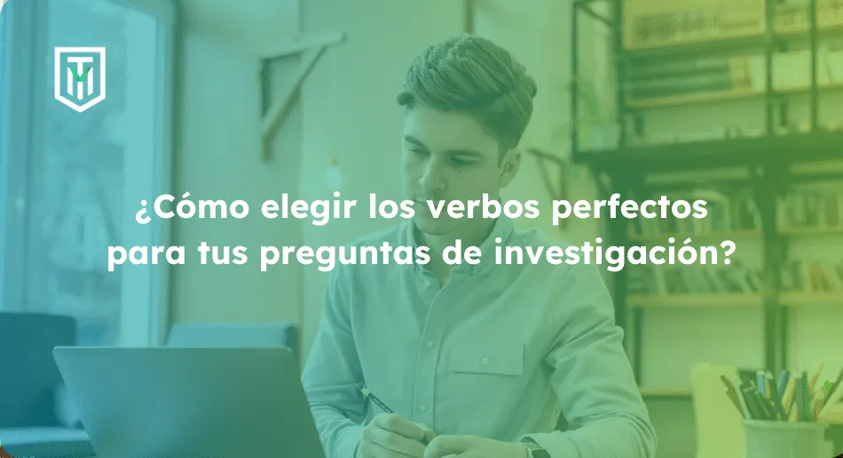 ¿Cómo elegir los verbos perfectos para tus preguntas de investigación?