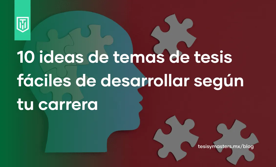 10 ideas de temas de tesis fáciles de desarrollar según tu carrera en México
